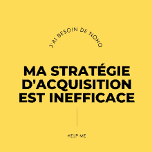 a yellow background with the words ma strategie d' acquisition est inefficiace