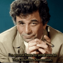 a man smoking a cigar with the words i 'm gonna have to send you to the columbo dimension below him