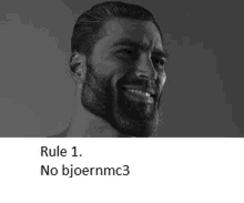 a man with a beard is smiling in a black and white photo with the words rule 1 no bjoernmc3 .