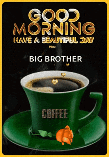 a green cup of coffee on a saucer with the words good morning big brother on it