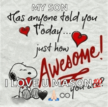 a snoopy poster that says " my son has anyone told you today just how awesome "