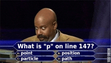 a man on a game show with the question " what is " p " on line 147 "