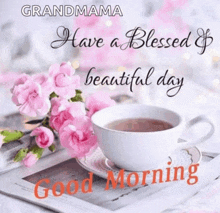 grandmama have a blessed beautiful day good morning .