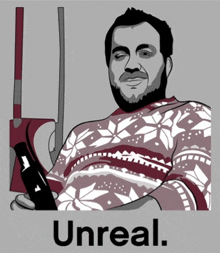 a man in an ugly sweater is holding a bottle and the word unreal is on the bottom