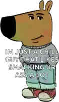 a picture of a cartoon character with the caption im just a chill guy that likes smacking ur ass a lot