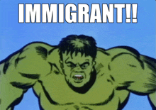 a cartoon of the incredible hulk with the caption immigrant !