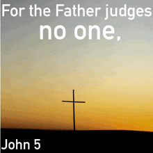 a picture of a cross with the words " for the father judges no one " below it