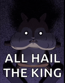 a cartoon character with the words all hail the king