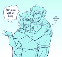 a drawing of two men with one saying don 't mess with my baby