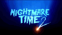 a blue background with the words nightmare time 2 written on it