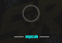 a dark background with a circle and the words hoşgeldin