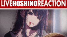 a picture of a girl with blood on her face and the words live hoshino reaction above her