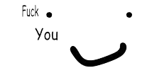 a black and white drawing of a smiley face with the words " fuck you " above it