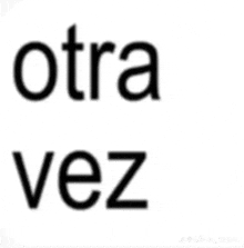 a white background with the words otra vez in black letters