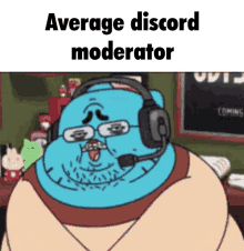 a cartoon character wearing headphones and glasses says average discord moderator