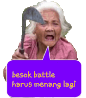 an elderly woman holding a knife with a purple speech bubble that says besok battle harus menang lagi