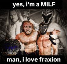 a wrestling poster that says yes i 'm a milf man i love fraxion on it