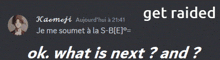 a gray background with white text that says " get raided ok what is next and "