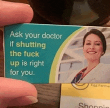 a person holding a business card that says ask your doctor if shutting the fuck up is right for you