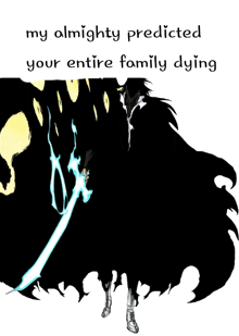 a drawing of a person with the words " my almighty predicted your entire family dying " on the bottom