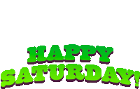 a sign that says happy saturday in green letters