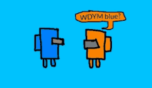 a blue and orange cartoon character with a speech bubble asking wdym blue