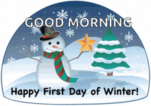 a snowman in a top hat and scarf with the words good morning happy first day of winter written below him