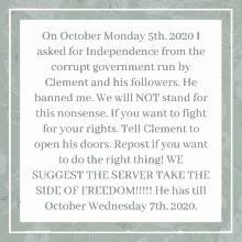 october monday 5th 2020 i asked for independence from the corrupt government run by clement and his followers he banned me