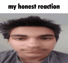 a picture of a young man with the words " my honest reaction " above his face