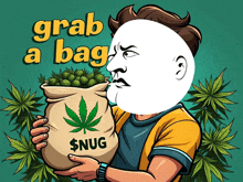 a cartoon of a man holding a bag of marijuana with the words grab a bag snug on it