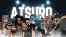 a group of roblox characters are posing for a picture with the word atsuro in the background