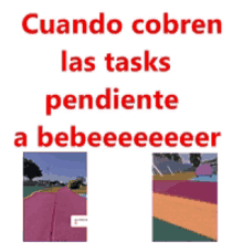 a white background with red text that says cuando cobren las tasks pendiente a bebeeeeeer