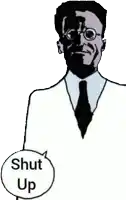 a black and white drawing of a man in a white suit and tie with a speech bubble that says `` shut up '' .