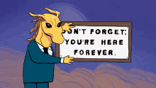 a cartoon character is holding a sign that says " n't forget you 're here forever "