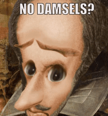 a painting of a man with a big nose and the words no damsels below him