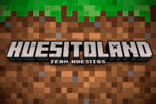 a minecraft logo that says huesitoland team huesiitos