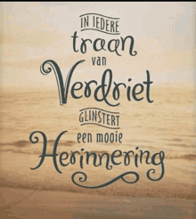 a sign that says in iedere tran van verdriet glinstert een mooie herinnering on it