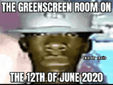 a man wearing a hat with the words the greenscreen room on the 12th of june 2020 on it