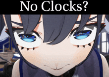 a picture of a girl with blue eyes and the words " no clocks " below her