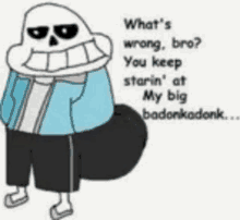 a cartoon of sans from undertale is standing next to a black object and says what 's wrong , bro ?