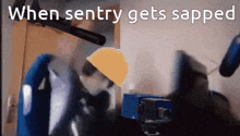 a picture of a sentry getting sapped with the words when sentry gets sapped below it