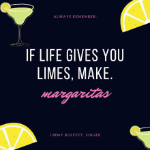 a poster that says if life gives you limes make margaritas by jimmy buffett singer