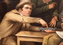 a painting of a man sitting at a table pointing at someone with the caption `` where beta '' .