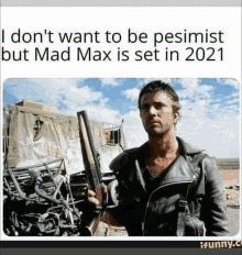 i don t want to be pessimist but mad max is set in 2021