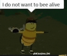 a cartoon bee is standing in the dark with a speech bubble that says `` i do not want to bee alive ''