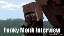 a picture of a minecraft character with the words funky monk interview