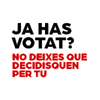 a black and red sign that says ja has votat no deixes que decidisquen per tu