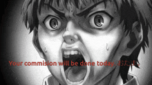 a black and white drawing of a boy with his mouth open and the words " your commission will be done today "