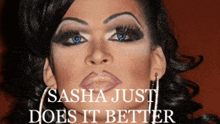 a close up of a woman 's face with the words sasha just does it better above her