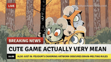 a breaking news headline that says cute game actually very mean is shown